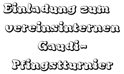 Einladung zum vereinsinternen Gaudi- Pfingstturnier am Pfingstsamstag, 18. Mai 2024 ab 14 Uhr